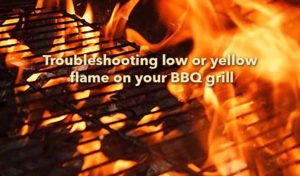 Troubleshooting Low or Yellow flame output on your BBQ Grill